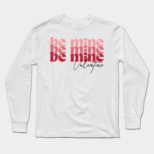 Be Mine Valentine Long Sleeve T-Shirt